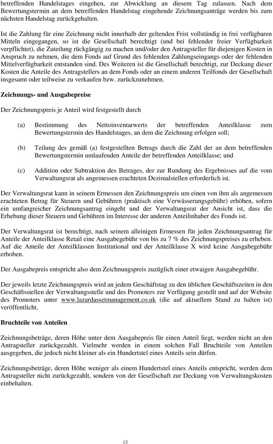 Ist die Zahlung für eine Zeichnung nicht innerhalb der geltenden Frist vollständig in frei verfügbaren Mitteln eingegangen, so ist die Gesellschaft berechtigt (und bei fehlender freier Verfügbarkeit