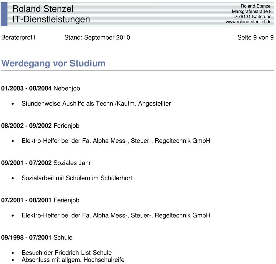 Alpha Mess-, Steuer-, Regeltechnik GmbH 09/2001-07/2002 Soziales Jahr Sozialarbeit mit Schülern im Schülerhort