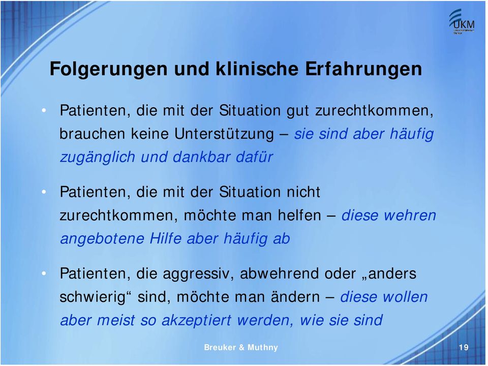 zurechtkommen, möchte man helfen diese wehren angebotene Hilfe aber häufig ab Patienten, die aggressiv,