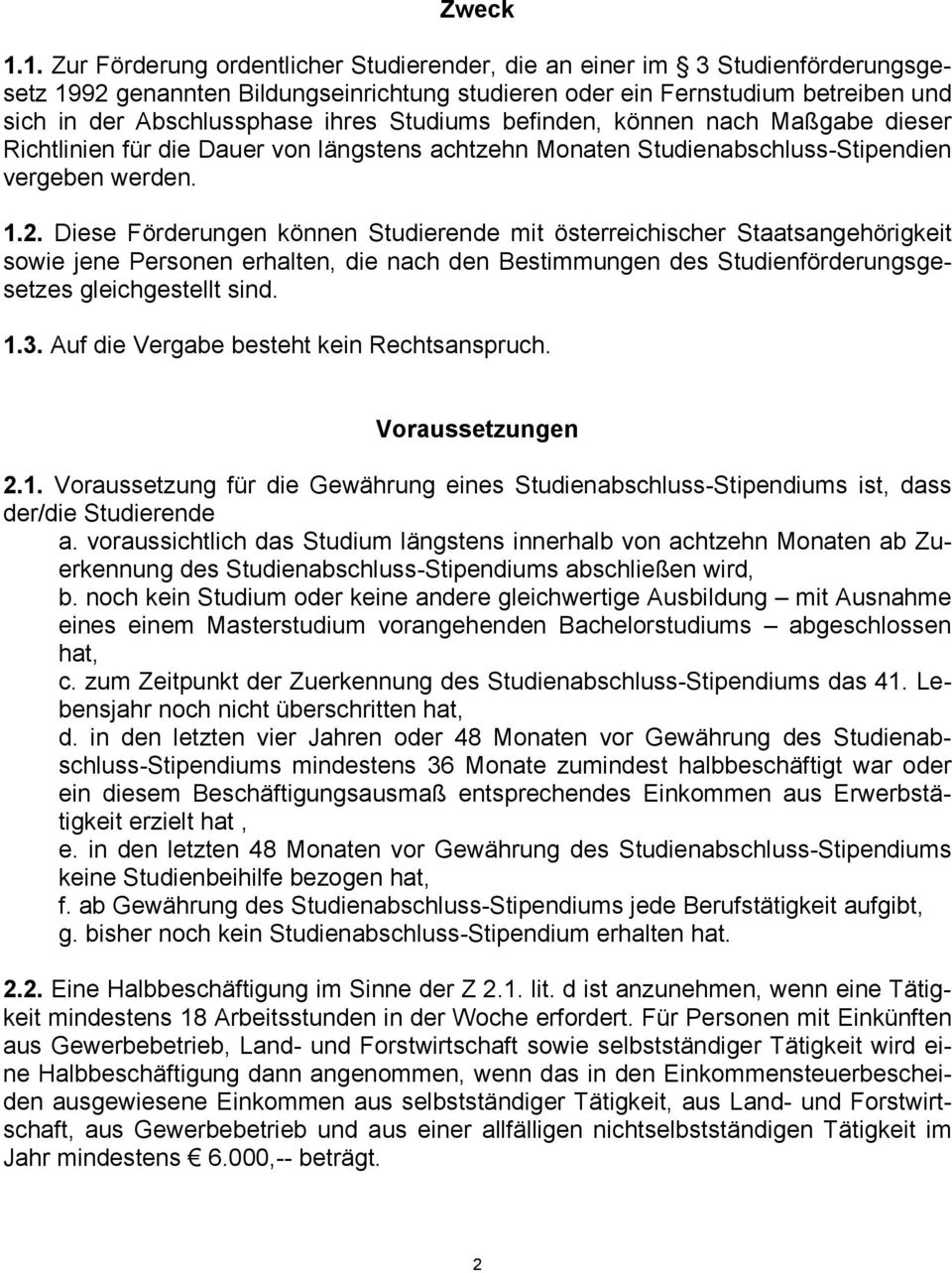 Studiums befinden, können nach Maßgabe dieser Richtlinien für die Dauer von längstens achtzehn Monaten Studienabschluss-Stipendien vergeben werden. 1.2.