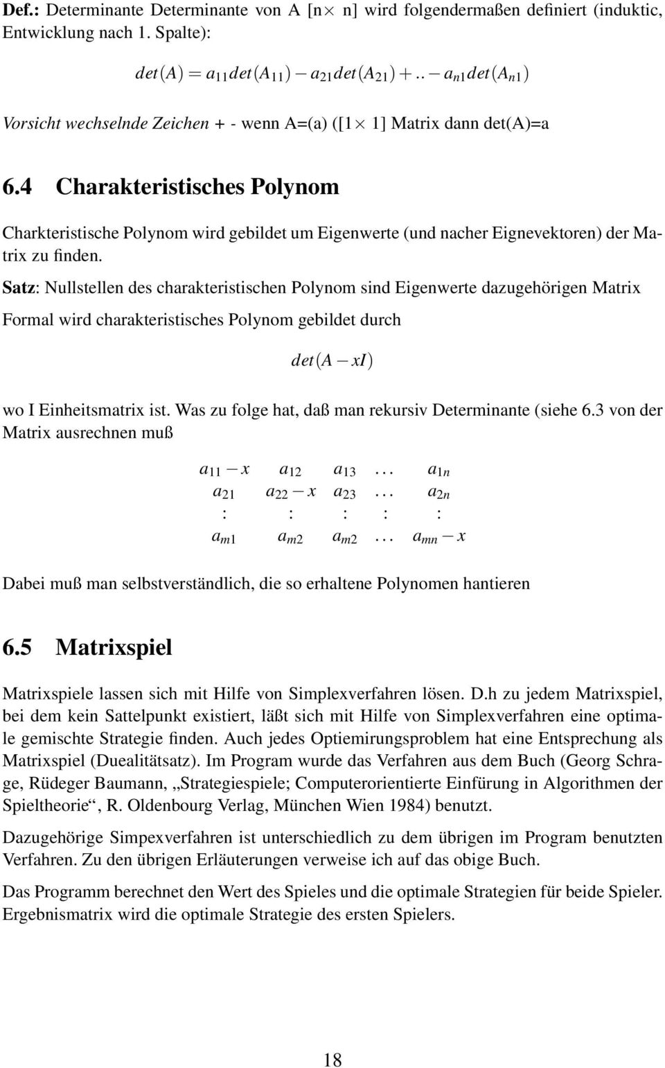 4 Charakteristisches Polynom Charkteristische Polynom wird gebildet um Eigenwerte (und nacher Eignevektoren) der Matrix zu finden.