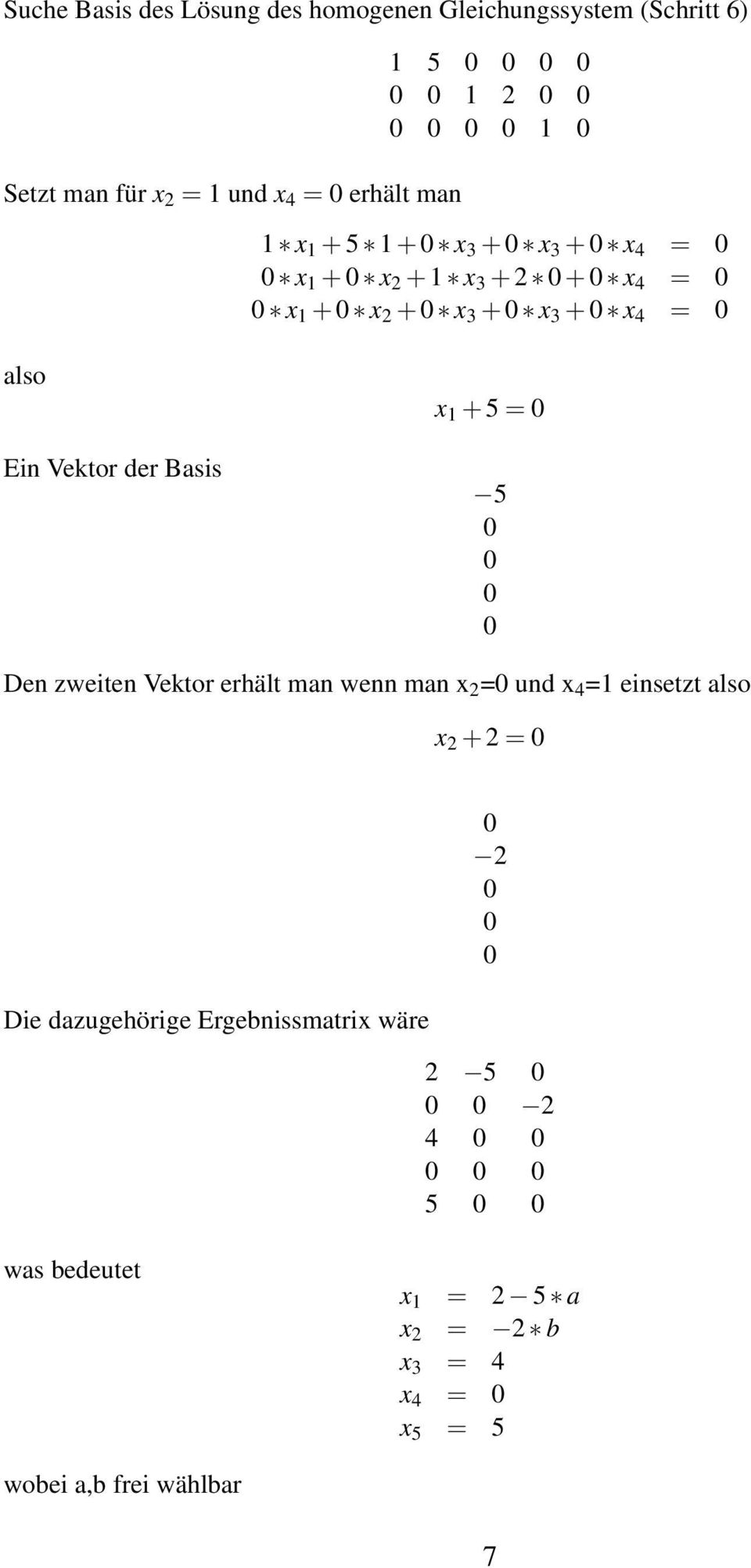 der Basis x 1 + 5 = 5 Den zweiten Vektor erhält man wenn man x 2 = und x 4 =1 einsetzt also x 2 + 2 = Die