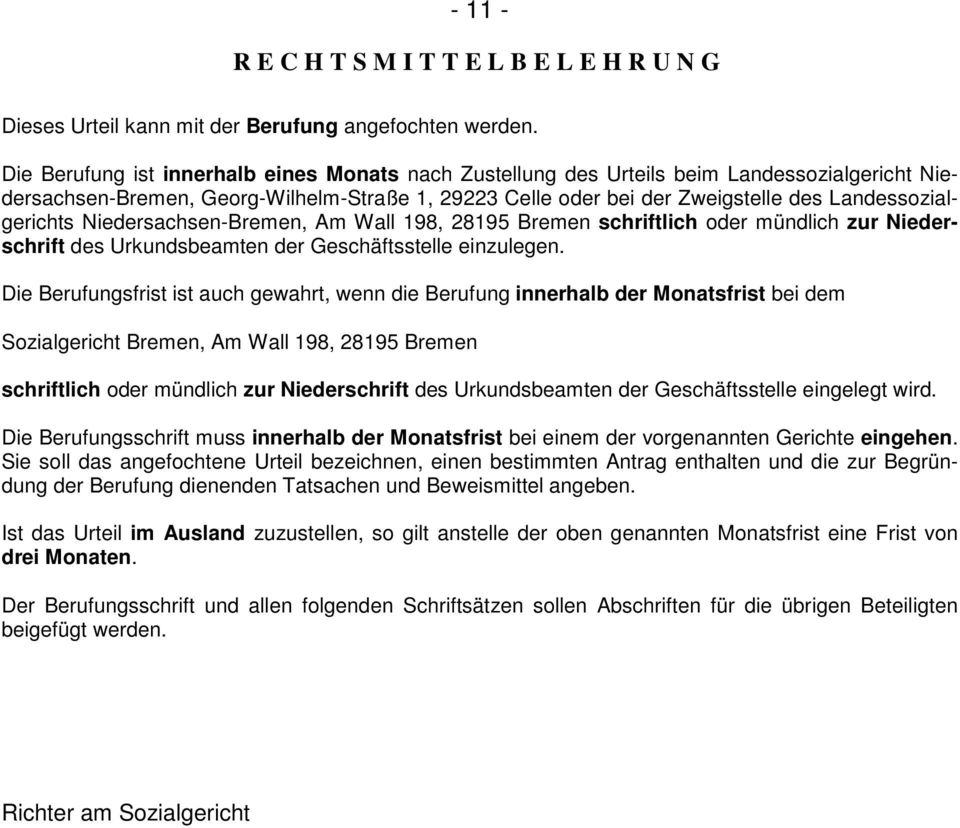 Landessozialgerichts Niedersachsen-Bremen, Am Wall 198, 28195 Bremen schriftlich oder mündlich zur Niederschrift des Urkundsbeamten der Geschäftsstelle einzulegen.