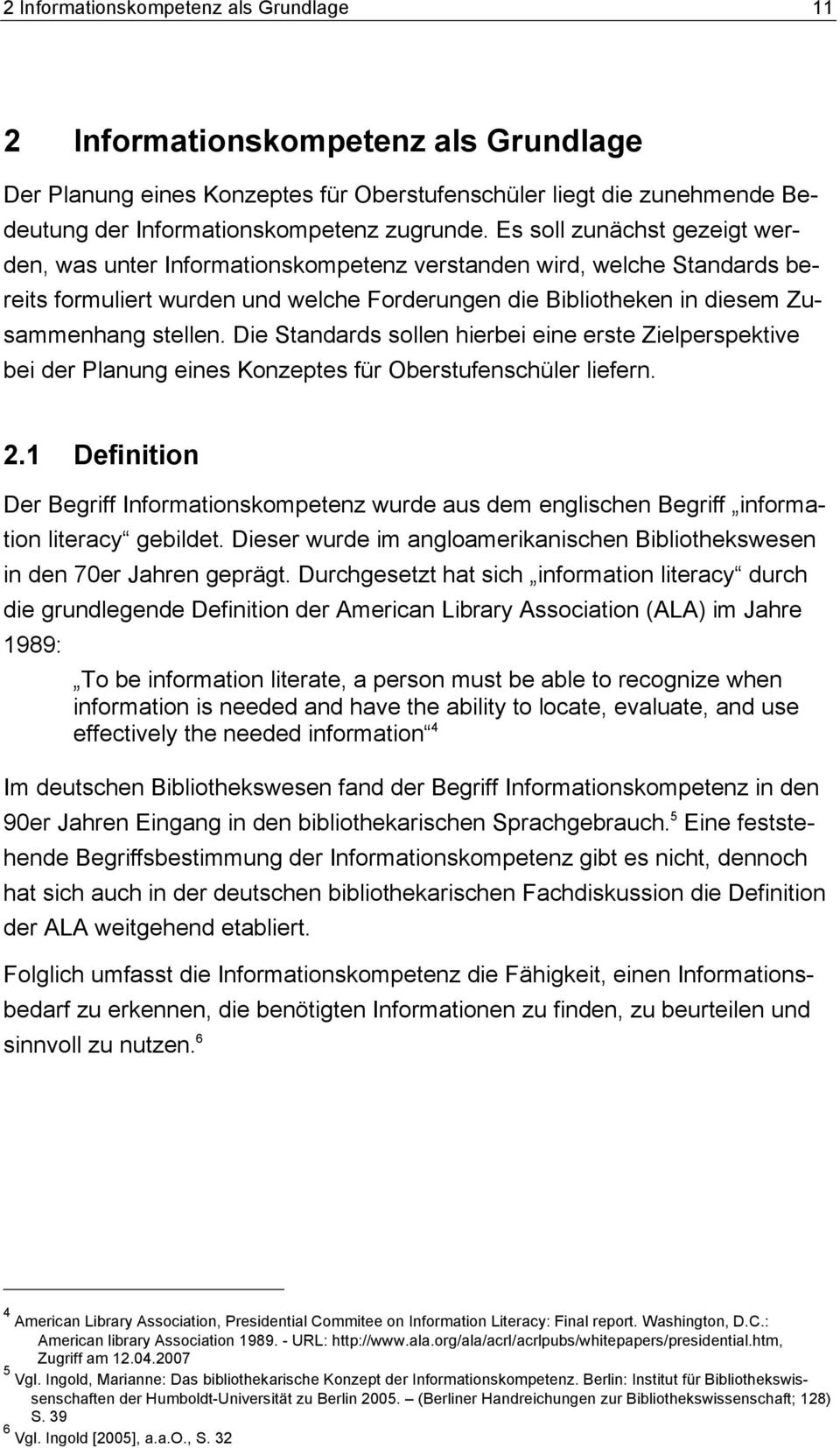 Die Standards sollen hierbei eine erste Zielperspektive bei der Planung eines Konzeptes für Oberstufenschüler liefern. 2.