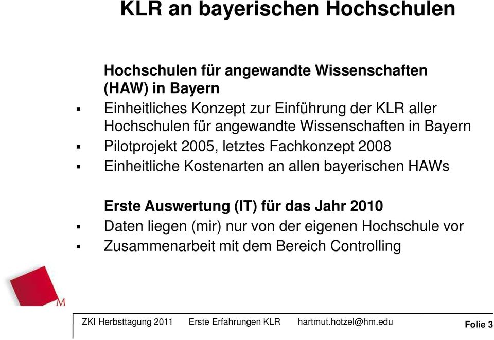 letztes Fachkonzept 2008 Einheitliche Kostenarten an allen bayerischen HAWs Erste Auswertung (IT) für das