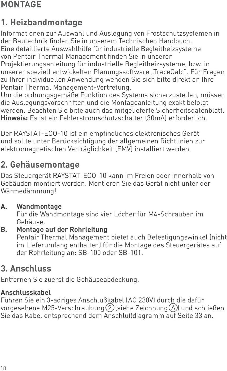 in unserer speziell entwickelten Planungssoftware TraceCalc. Für Fragen zu Ihrer individuellen Anwendung wenden Sie sich bitte direkt an Ihre Pentair Thermal Management-Vertretung.