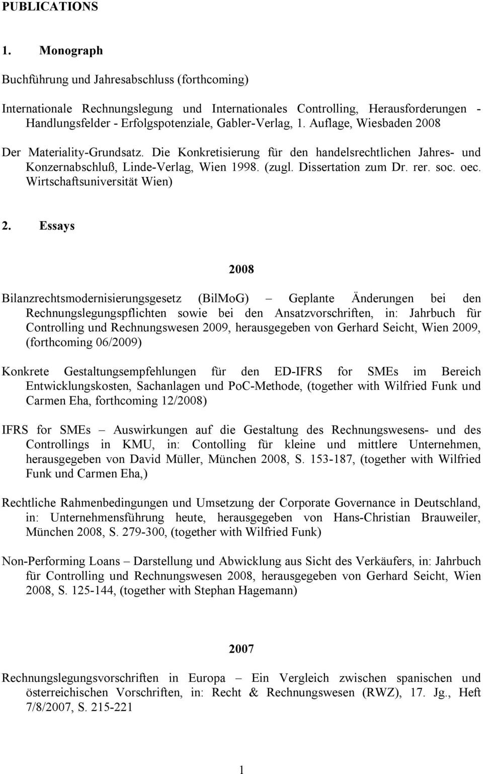 Auflage, Wiesbaden 2008 Der Materiality-Grundsatz. Die Konkretisierung für den handelsrechtlichen Jahres- und Konzernabschluß, Linde-Verlag, Wien 1998. (zugl. Dissertation zum Dr. rer. soc. oec.