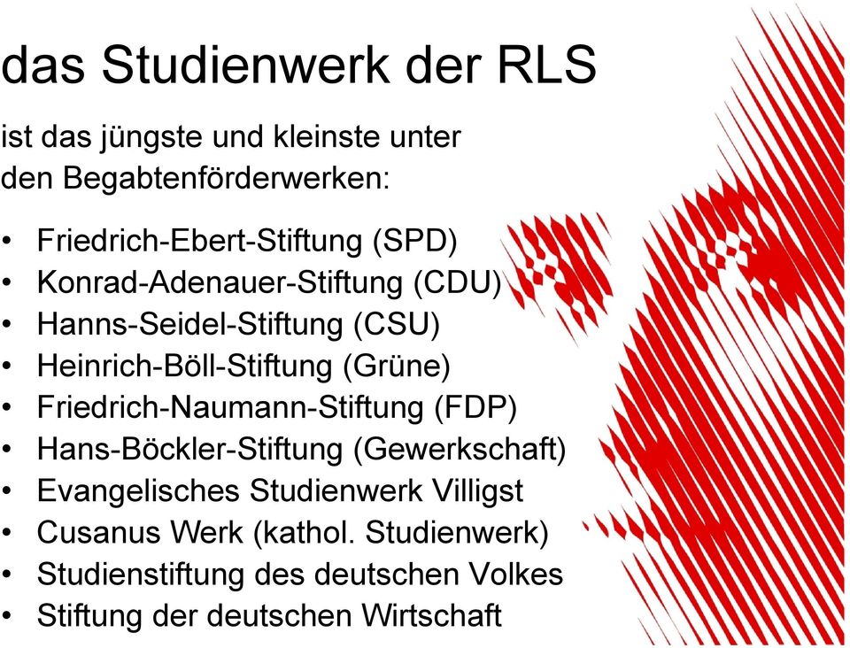 Heinrich-Böll-Stiftung (Grüne) Friedrich-Naumann-Stiftung (FDP) Hans-Böckler-Stiftung (Gewerkschaft)