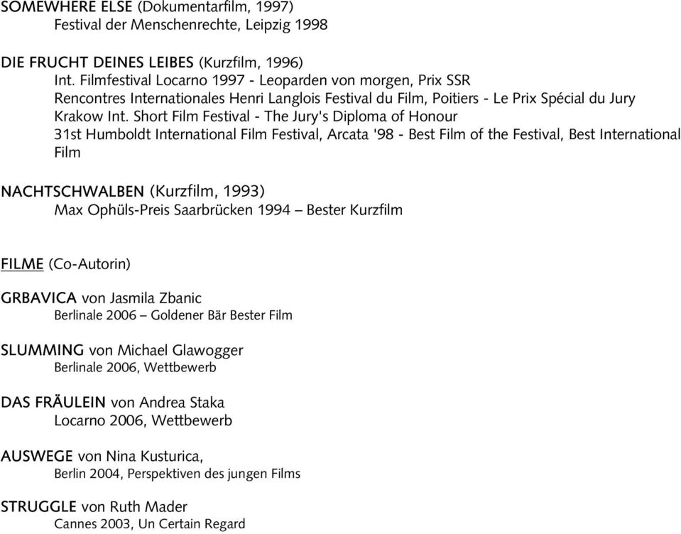 Short Film Festival - The Jury's Diploma of Honour 31st Humboldt International Film Festival, Arcata '98 - Best Film of the Festival, Best International Film NACHTSCHWALBEN (Kurzfilm, 1993) Max