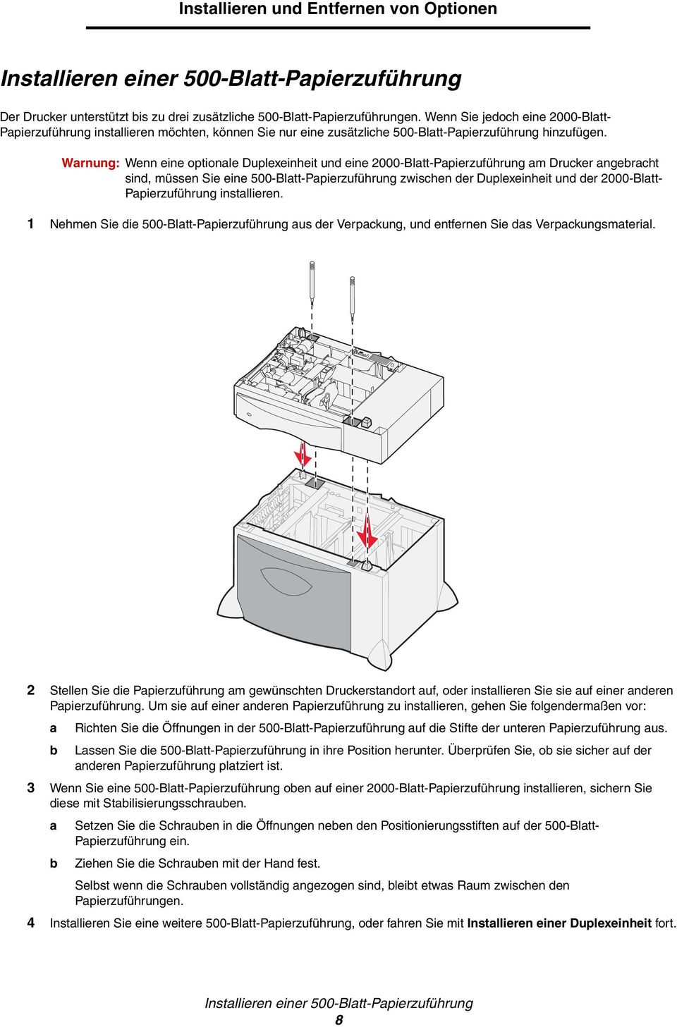Warnung: Wenn eine optionale Duplexeinheit und eine 2000-Blatt-Papierzuführung am Drucker angebracht sind, müssen Sie eine 500-Blatt-Papierzuführung zwischen der Duplexeinheit und der 2000-Blatt-