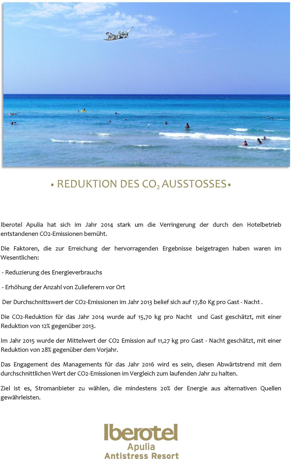 Durchschnittswert der CO2-Emissionen im belief sich auf 17,80 Kg pro Gast - Nacht. Die CO2- für das wurde auf 15,70 kg pro Nacht und Gast geschätzt, mit einer von 12% gegenüber 2013.