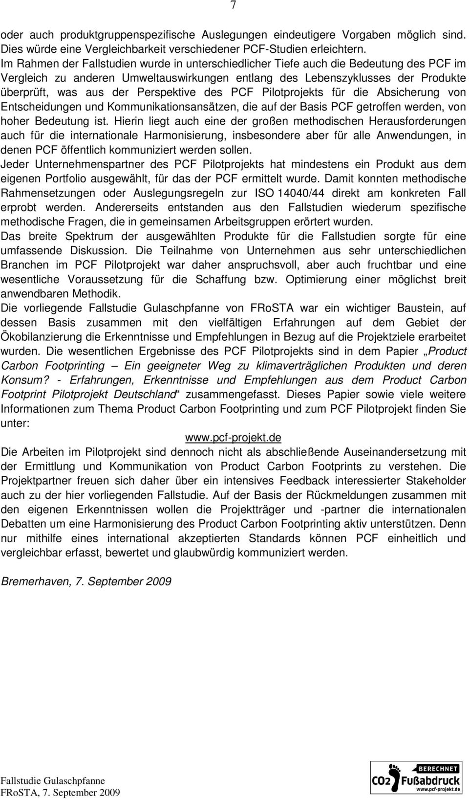 Perspektive des PCF Pilotprojekts für die Absicherung von Entscheidungen und Kommunikationsansätzen, die auf der Basis PCF getroffen werden, von hoher Bedeutung ist.