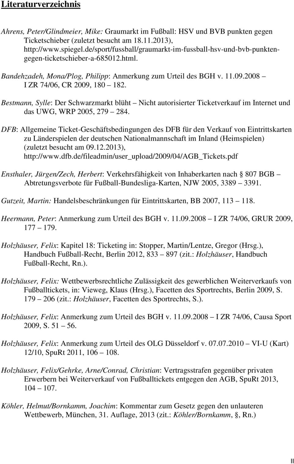 Bestmann, Sylle: Der Schwarzmarkt blüht Nicht autorisierter Ticketverkauf im Internet und das UWG, WRP 2005, 279 284.