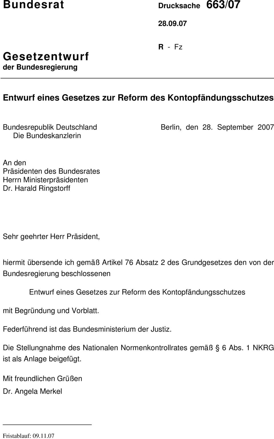 Harald Ringstorff Sehr geehrter Herr Präsident, hiermit übersende ich gemäß Artikel 76 Absatz 2 des Grundgesetzes den von der Bundesregierung beschlossenen Entwurf eines Gesetzes zur