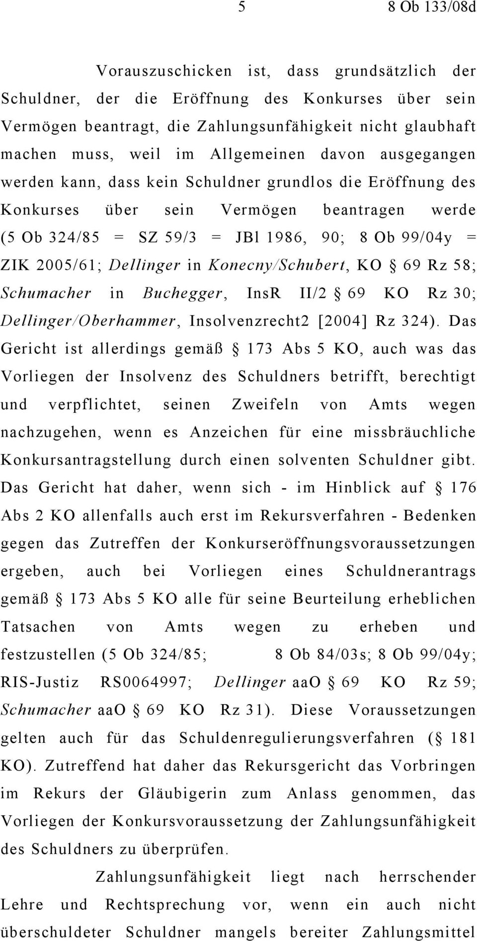 2005/61; Dellinger in Konecny/Schubert, KO 69 Rz 58; Schumacher in Buchegger, InsR II/2 69 KO Rz 30; Dellinger/Oberhammer, Insolvenzrecht2 [2004] Rz 324).
