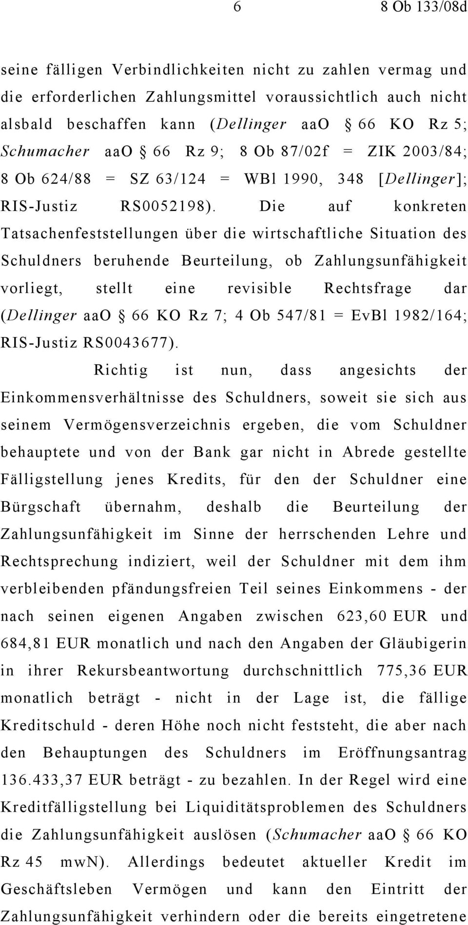 Die auf konkreten Tatsachenfeststellungen über die wirtschaftliche Situation des Schuldners beruhende Beurteilung, ob Zahlungsunfähigkeit vorliegt, stellt eine revisible Rechtsfrage dar (Dellinger