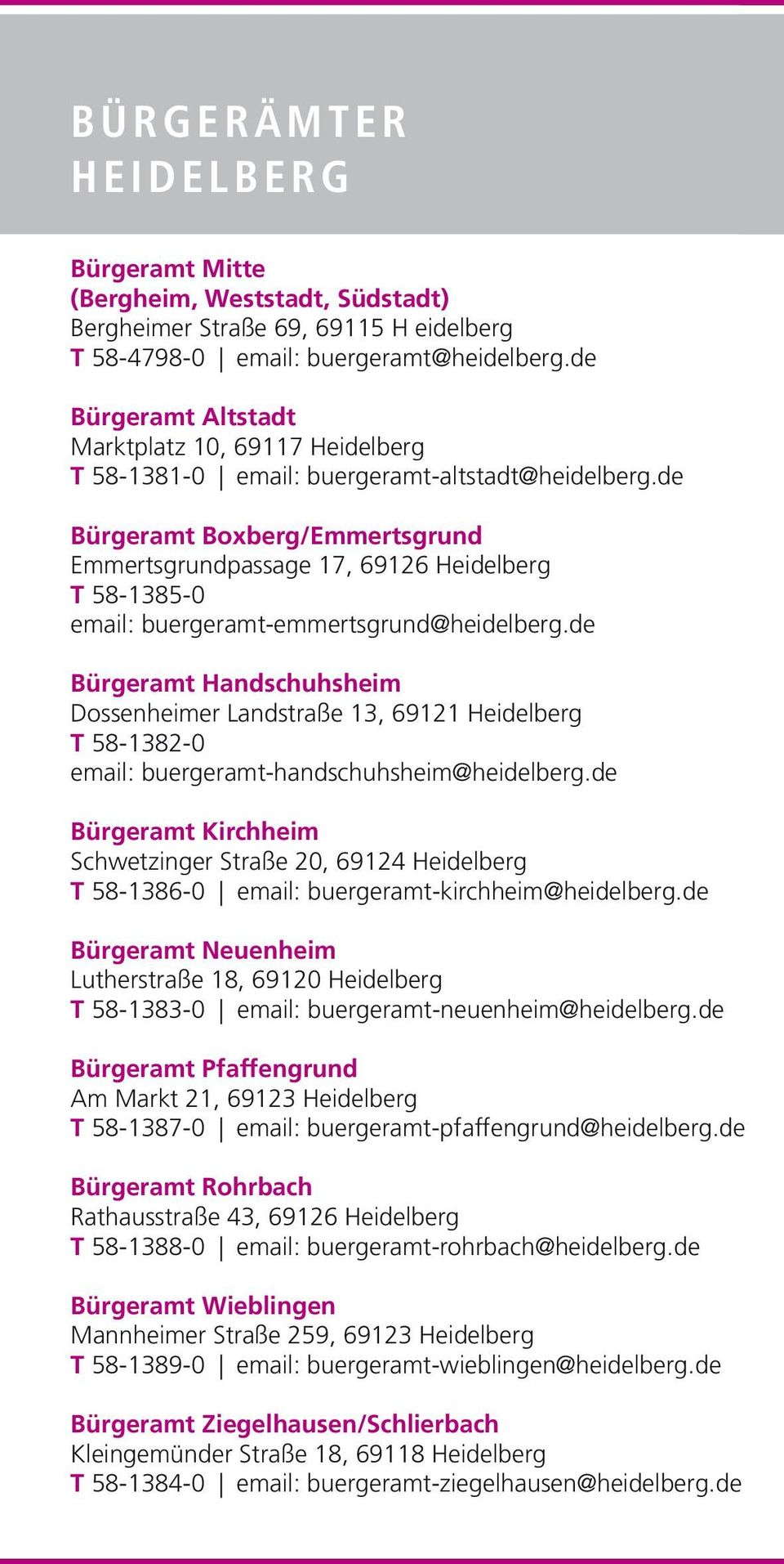 de Bürgeramt Boxberg/Emmertsgrund Emmertsgrundpassage 17, 69126 Heidelberg T 58-1385-0 email: buergeramt-emmertsgrund@heidelberg.