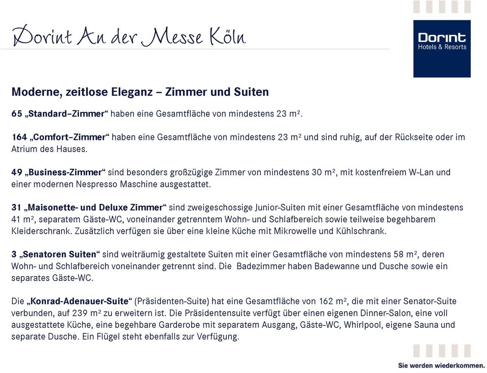 49 Business-Zimmer sind besonders großzügige Zimmer von mindestens 30 m², mit kostenfreiem W-Lan und einer modernen Nespresso Maschine ausgestattet.