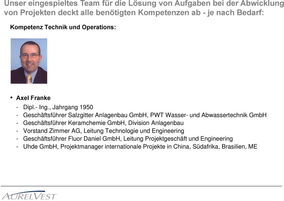 , Jahrgang 1950 - Geschäftsführer Salzgitter Anlagenbau GmbH, PWT Wasser- und Abwassertechnik GmbH - Geschäftsführer Keramchemie GmbH, Division