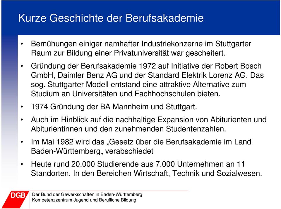 Stuttgarter Modell entstand eine attraktive Alternative zum Studium an Universitäten und Fachhochschulen bieten. 1974 Gründung der BA Mannheim und Stuttgart.