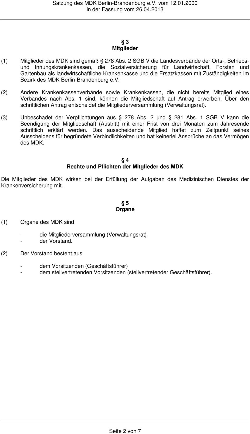 Zuständigkeiten im Bezirk des MDK Berlin-Brandenburg e.v. (2) Andere Krankenkassenverbände sowie Krankenkassen, die nicht bereits Mitglied eines Verbandes nach Abs.
