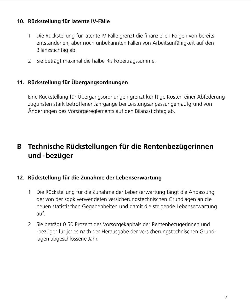 Rückstellung für Übergangsordnungen Eine Rückstellung für Übergangsordnungen grenzt künftige Kosten einer Abfederung zugunsten stark betroffener Jahrgänge bei Leistungsanpassungen aufgrund von