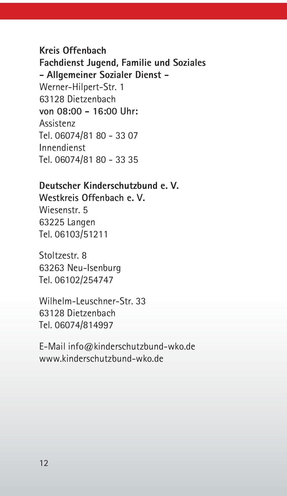 06074/81 80-33 35 Deutscher Kinderschutzbund e. V. Westkreis Offenbach e. V. Wiesenstr. 5 63225 Langen Tel.