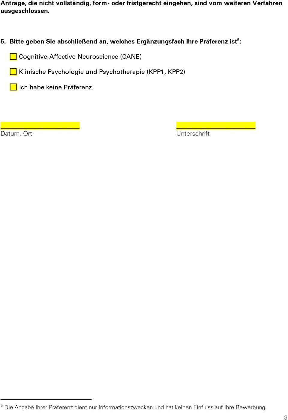Neuroscience (CANE) Klinische Psychologie und Psychotherapie (KPP1, KPP2) Ich habe keine Präferenz.