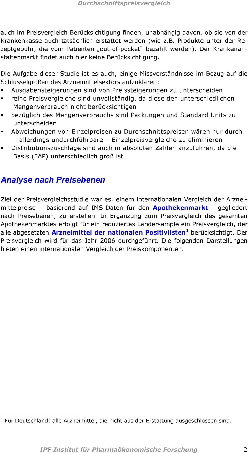 Die Aufgabe dieser Studie ist es auch, einige Missverständnisse im Bezug auf die Schlüsselgrößen des Arzneimittelsektors aufzuklären: Ausgabensteigerungen sind von Preissteigerungen zu unterscheiden