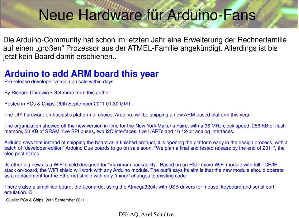. Arduino to add ARM board this year Pre-release developer version on sale within days By Richard Chirgwin Get more from this author Posted in PCs & Chips, 20th September 2011 01:30 GMT The DIY