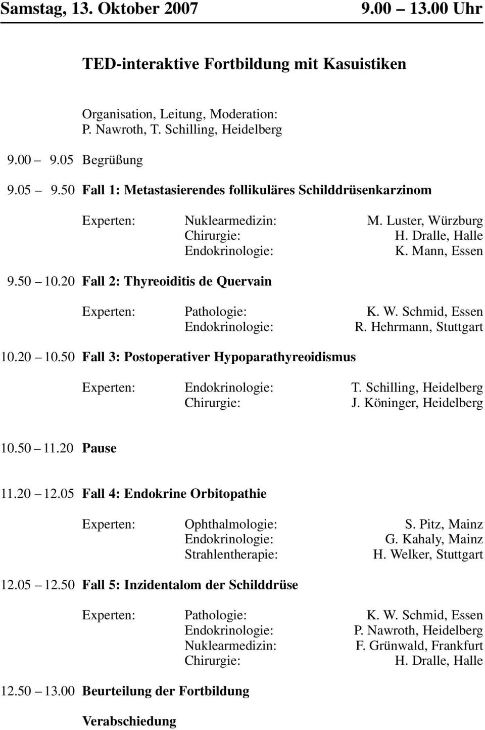 20 Fall 2: Thyreoiditis de Quervain Experten: Pathologie: K. W. Schmid, Essen Endokrinologie: R. Hehrmann, Stuttgart 10.20 10.