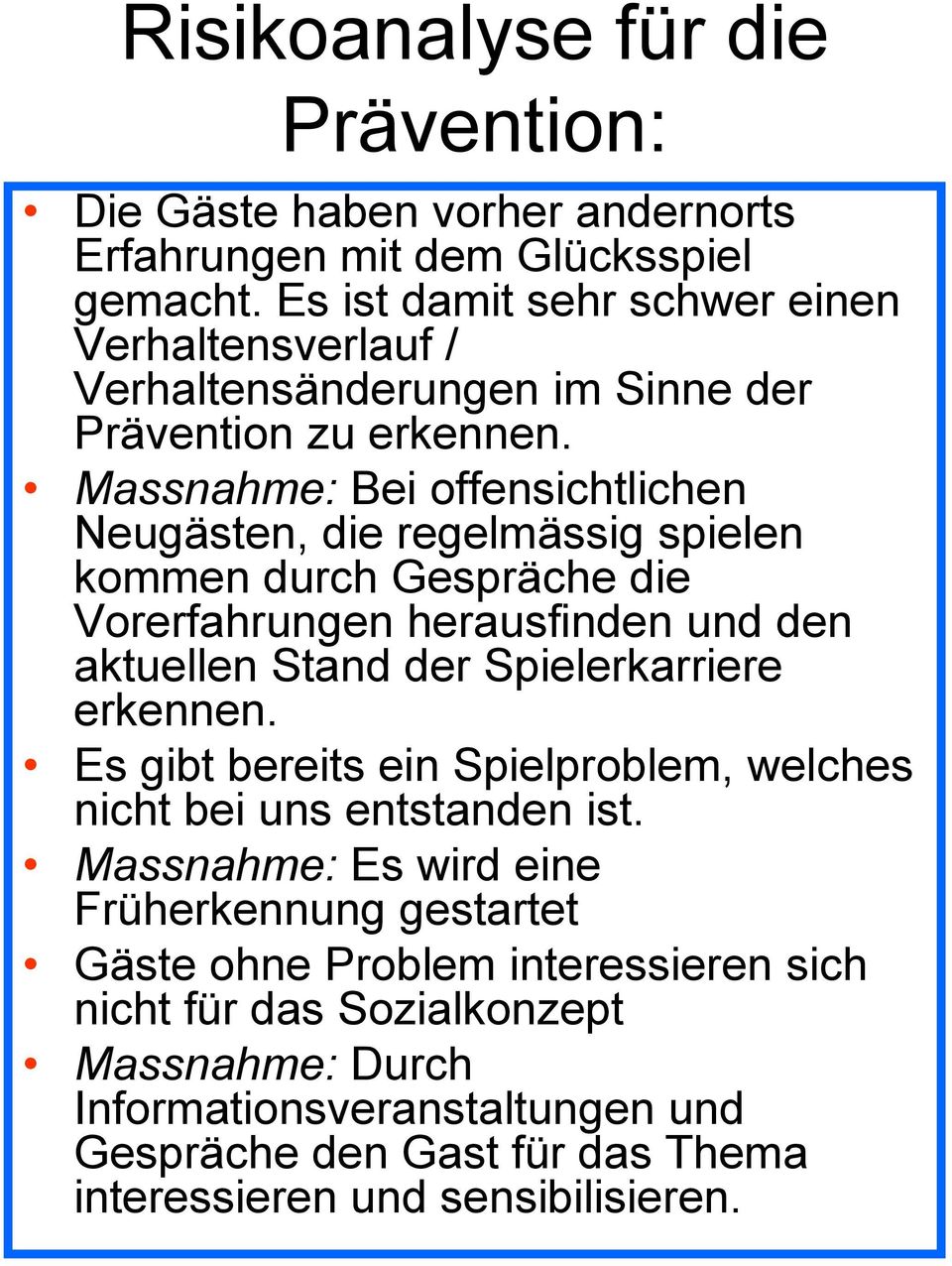 Massnahme: Bei offensichtlichen Neugästen, die regelmässig spielen kommen durch Gespräche die Vorerfahrungen herausfinden und den aktuellen Stand der Spielerkarriere