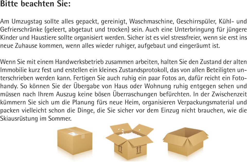 Sicher ist es viel stressfreier, wenn sie erst ins neue Zuhause kommen, wenn alles wieder ruhiger, aufgebaut und eingeräumt ist.