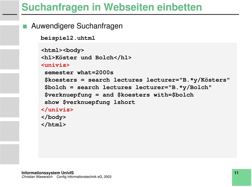 search lectures lecturer="b.*y/kösters" $bolch = search lectures lecturer="b.