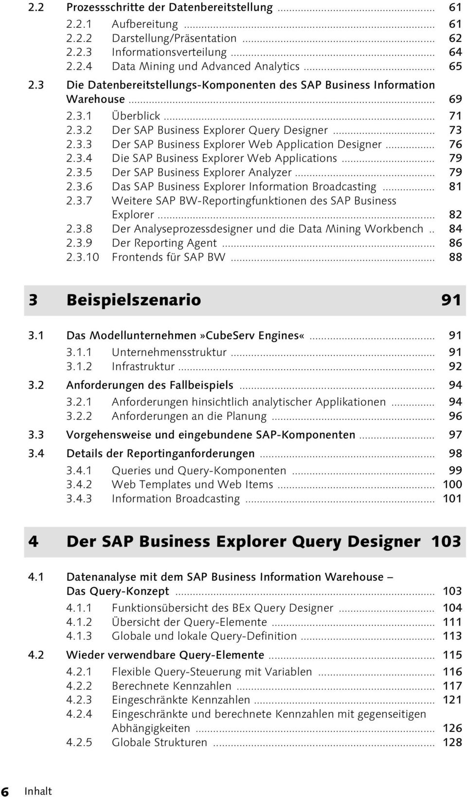 .. 76 2.3.4 Die SAP Business Explorer Web Applications... 79 2.3.5 Der SAP Business Explorer Analyzer... 79 2.3.6 Das SAP Business Explorer Information Broadcasting... 81 2.3.7 Weitere SAP BW-Reportingfunktionen des SAP Business Explorer.
