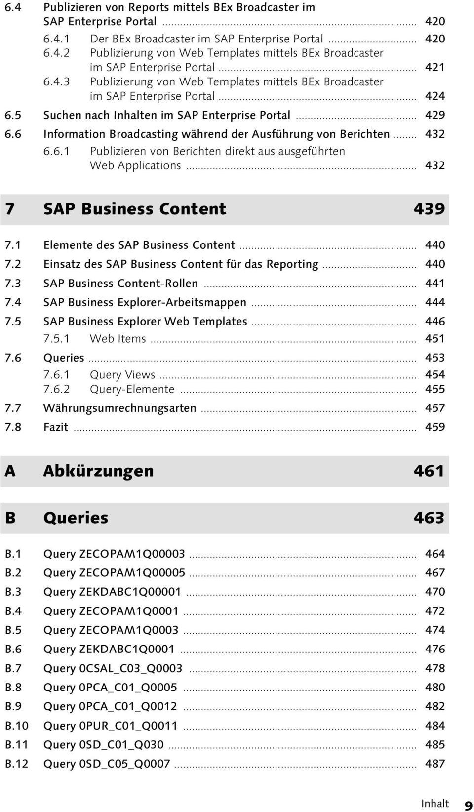6 Information Broadcasting während der Ausführung von Berichten... 432 6.6.1 Publizieren von Berichten direkt aus ausgeführten Web Applications... 432 7 SAP Business Content 439 7.