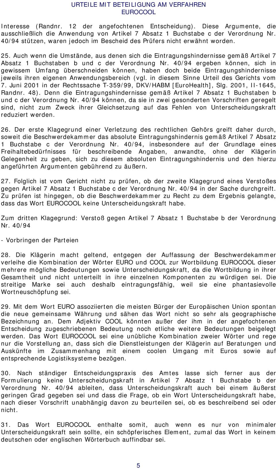 Auch wenn die Umstände, aus denen sich die Eintragungshindernisse gemäß Artikel 7 Absatz 1 Buchstaben b und c der Verordnung Nr.