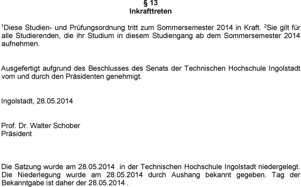 Ausgefertigt aufgrund des Beschlusses des Senats der Technischen Hochschule Ingolstadt vom und durch den Präsidenten genehmigt. Ingolstadt, 28.05.