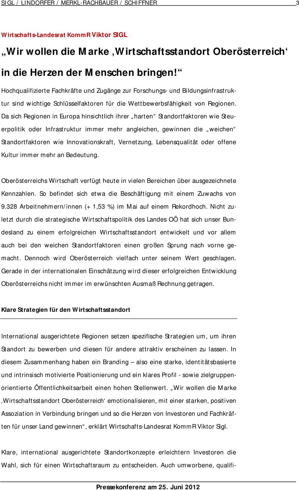 Da sich Regionen in Europa hinsichtlich ihrer harten Standortfaktoren wie Steuerpolitik oder Infrastruktur immer mehr angleichen, gewinnen die weichen Standortfaktoren wie Innovationskraft,