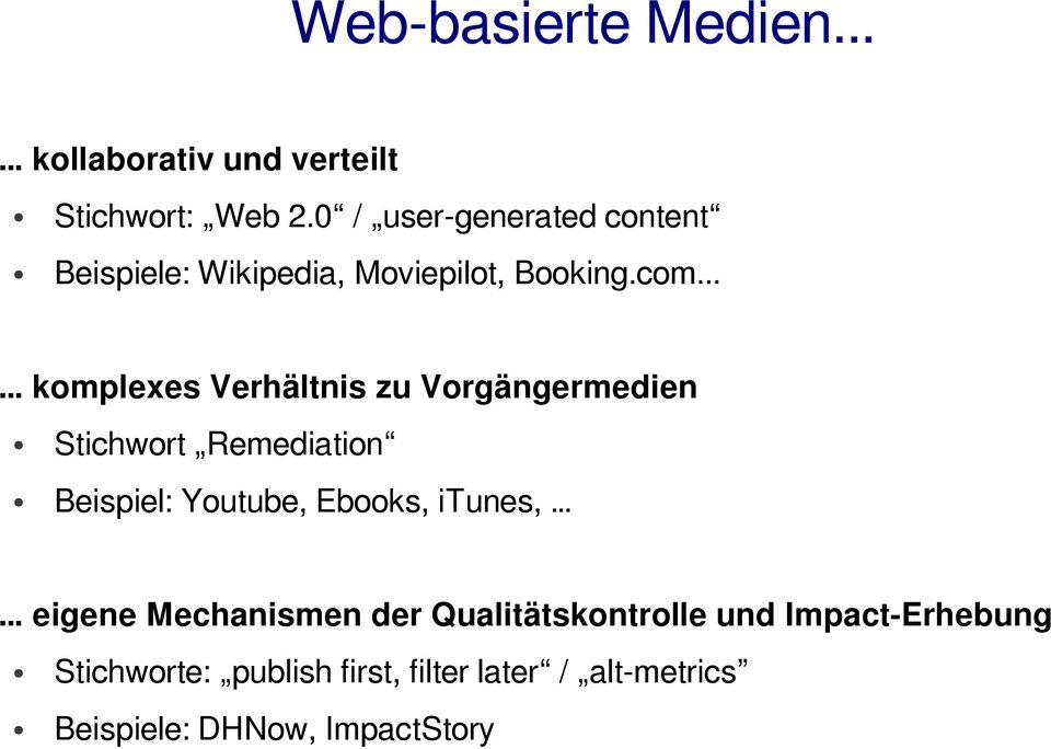 .. komplexes Verhältnis zu Vorgängermedien Stichwort Remediation Beispiel: Youtube, Ebooks,