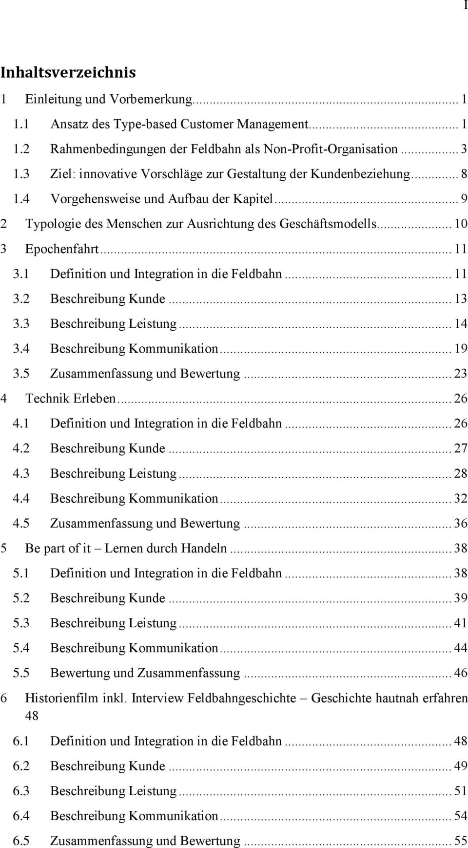 .. 11 3.1 Definition und Integration in die Feldbahn... 11 3.2 Beschreibung Kunde... 13 3.3 Beschreibung Leistung... 14 3.4 Beschreibung Kommunikation... 19 3.5 Zusammenfassung und Bewertung.