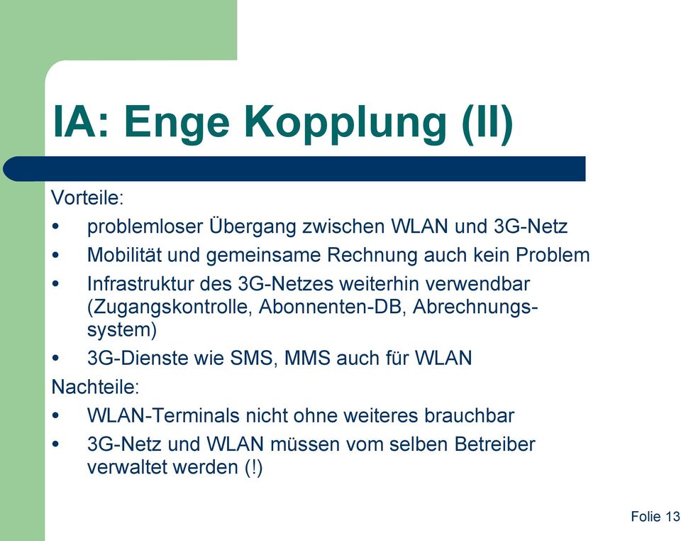 (Zugangskontrolle, Abonnenten-DB, Abrechnungssystem) 3G-Dienste wie SMS, MMS auch für WLAN