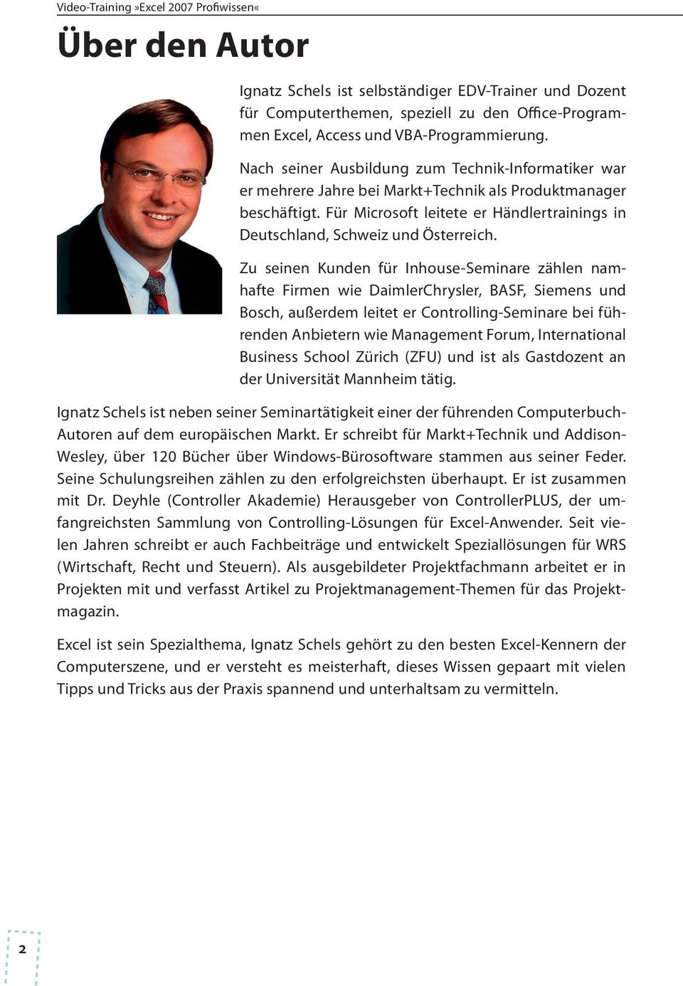 Zu seinen Kunden für Inhouse-Seminare zählen namhafte Firmen wie DaimlerChrysler, BASF, Siemens und Bosch, außerdem leitet er Controlling-Seminare bei führenden Anbietern wie Management Forum,