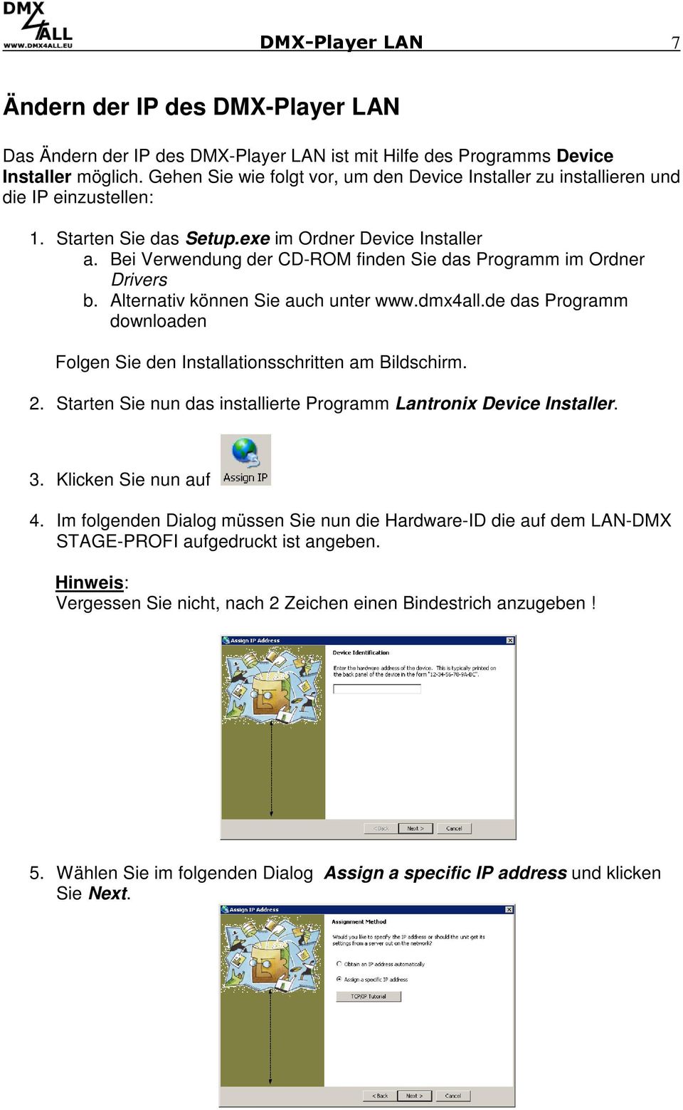 Bei Verwendung der CD-ROM finden Sie das Programm im Ordner Drivers b. Alternativ können Sie auch unter www.dmx4all.de das Programm downloaden Folgen Sie den Installationsschritten am Bildschirm. 2.
