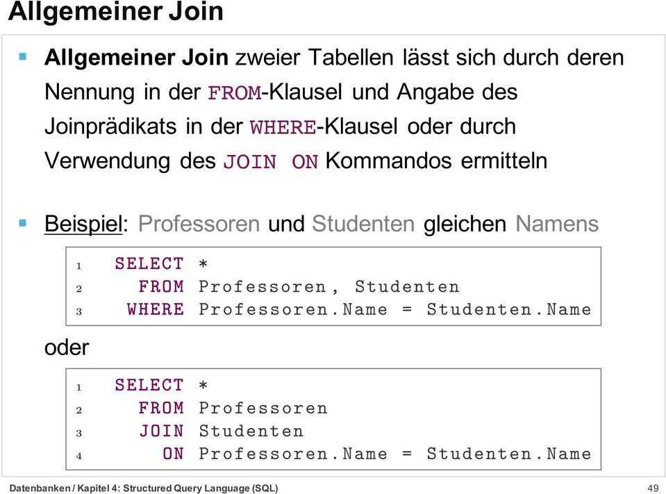 ermitteln Beispiel: Professoren und Studenten gleichen Namens oder 2 FROM Professoren, Studenten 3