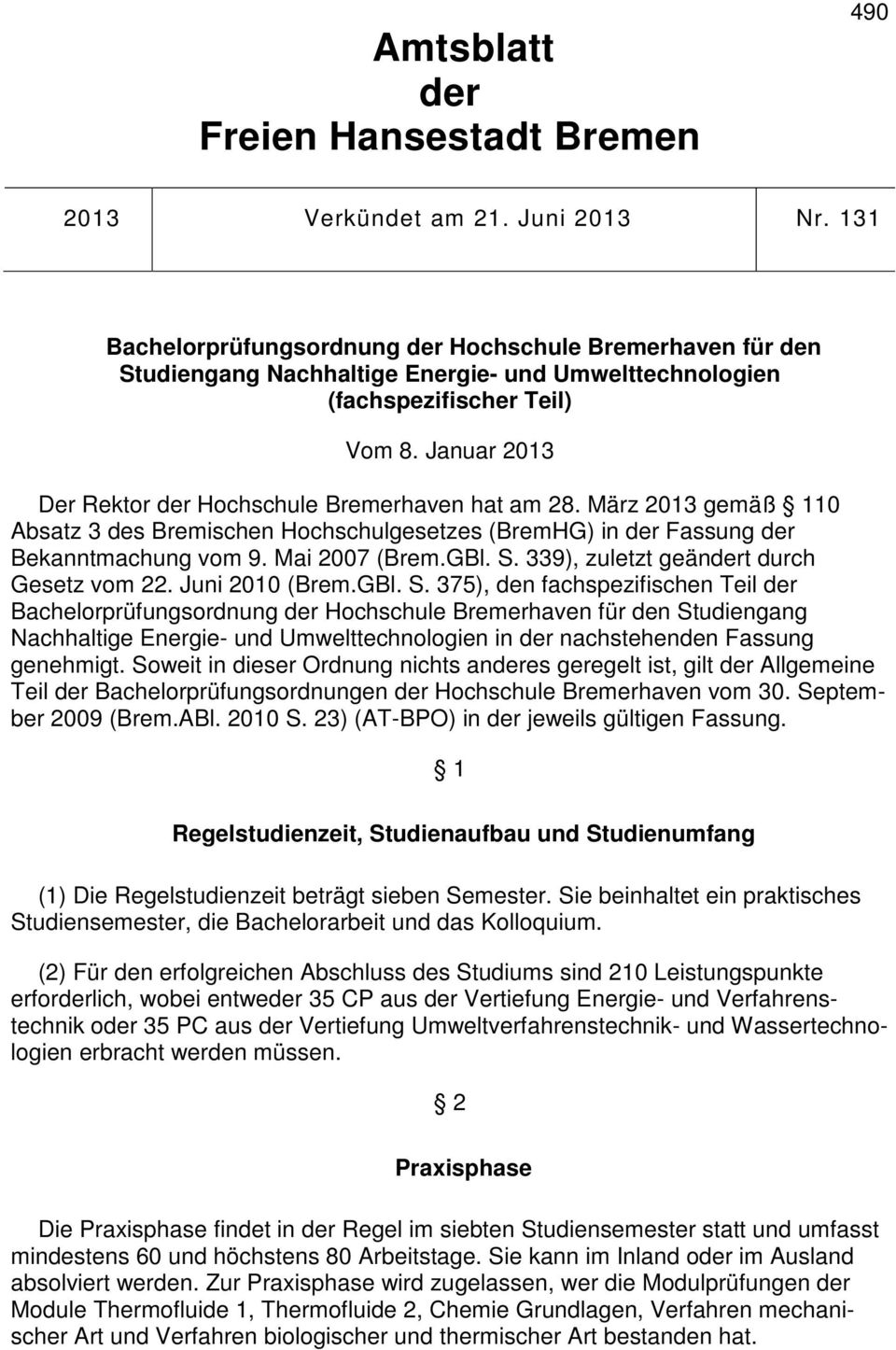 Januar 013 Der Rektor der Hochschule Bremerhaven hat am 8. März 013 gemäß 110 Absatz 3 des Bremischen Hochschulgesetzes (BremHG) in der Fassung der Bekanntmachung vom 9. Mai 007 (Brem.GBl. S.