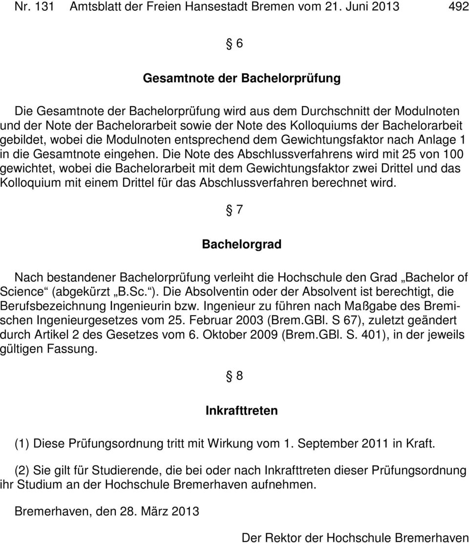 gebildet, wobei die noten entsprechend dem Gewichtungsfaktor nach Anlage 1 in die Gesamtnote eingehen.