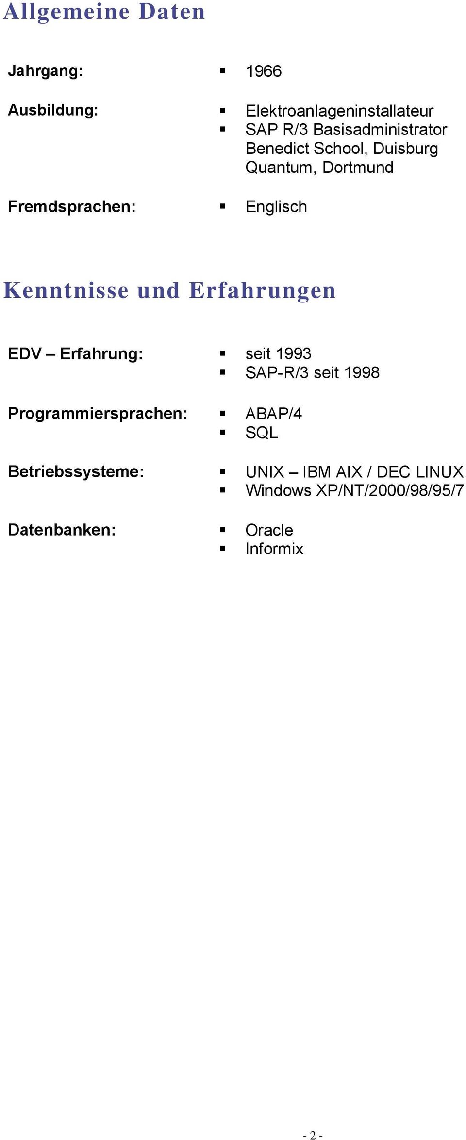 Kenntnisse und Erfahrungen EDV Erfahrung: seit 1993 SAP-R/3 seit 1998 Programmiersprachen: