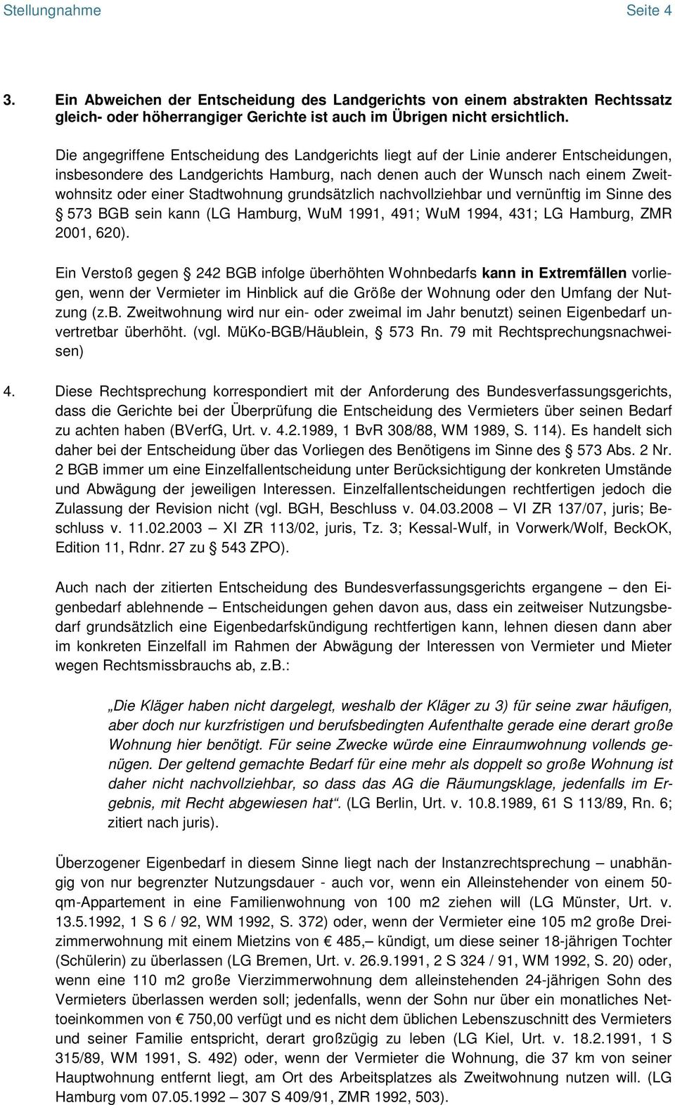Stadtwohnung grundsätzlich nachvollziehbar und vernünftig im Sinne des 573 BGB sein kann (LG Hamburg, WuM 1991, 491; WuM 1994, 431; LG Hamburg, ZMR 2001, 620).