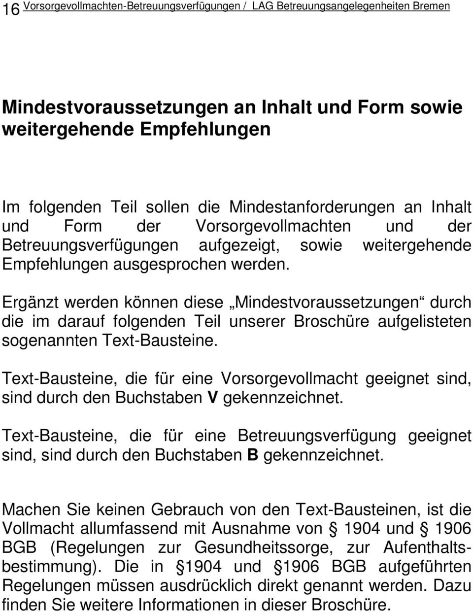 Ergänzt werden können diese Mindestvoraussetzungen durch die im darauf folgenden Teil unserer Broschüre aufgelisteten sogenannten Text-Bausteine.